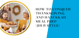 Read more about the article How to conquer Thanksgiving and Hanukkah meal prep (jHUB style)