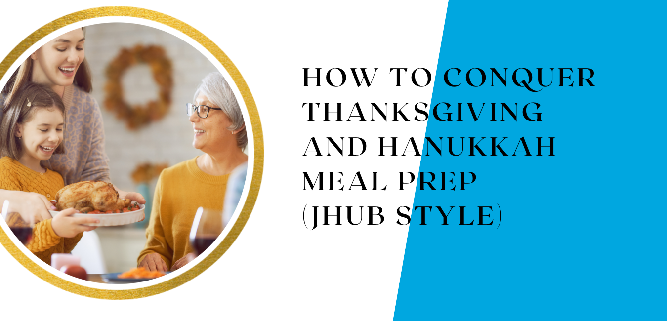 You are currently viewing How to conquer Thanksgiving and Hanukkah meal prep (jHUB style)